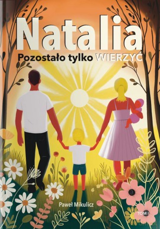 Natalia. Pozostało Tylko Wierzyć - Paweł Mikulicz [KSIĄŻKA]