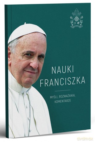 Nauki Franciszka. Myśli, rozważania, komentarze - Michał Baranowski [KSIĄŻKA]