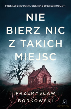 Nie bierz nic z takich miejsc - Przemysław Borkowski [KSIĄŻKA]