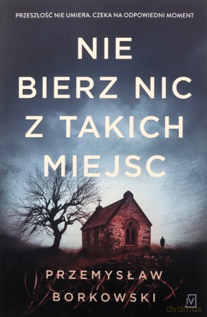 Nie bierz nic z takich miejsc - Przemysław Borkowski [KSIĄŻKA]