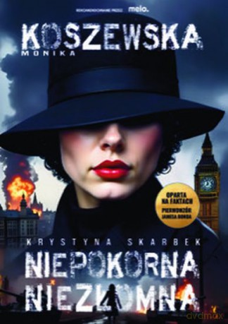 Niepokorna, niezłomna Krystyna Skarbek - Monika Koszewska [KSIĄŻKA]