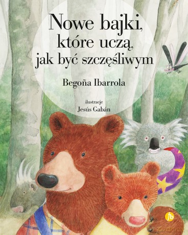 Nowe bajki, które uczą, jak być szczęśliwym wyd. 2 - Begona Ibarrola [KSIĄŻKA]