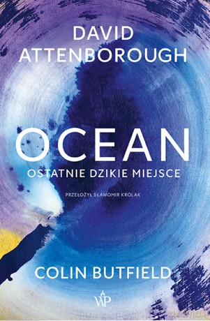 Ocean. Ostatnie dzikie miejsce - David Attenborough, Colin Butfield [KSIĄŻKA]
