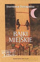 Bajki miejskie - Stanisława Domagalska [KSIĄŻKA]