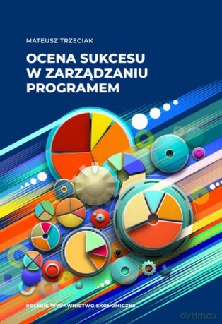 Ocena sukcesu w zarządzaniu programem - Mateusz Trzeciak [KSIĄŻKA]