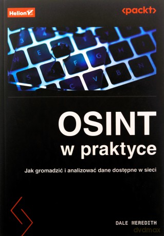 OSINT w praktyce. Jak gromadzić i analizować dane dostępne w sieci - Dale Meredith [KSIĄŻKA]