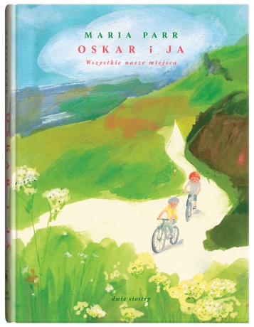 Oskar i ja. Wszystkie nasze miejsca - Maria Parr [KSIĄŻKA]