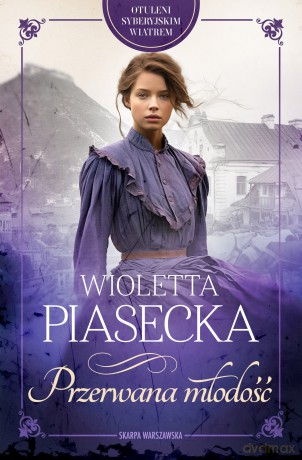 Otuleni syberyjskim wiatrem. Przerwana młodość - Wioletta Piasecka [KSIĄŻKA]