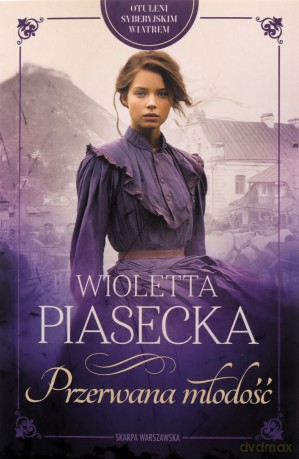 Otuleni syberyjskim wiatrem. Przerwana młodość - Wioletta Piasecka [KSIĄŻKA]