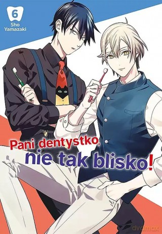 Pani dentystko, nie tak blisko! (Tom 6) - Shou Yamazaki [KOMIKS]
