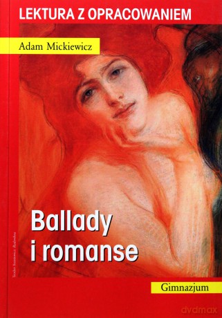 Ballady i romanse. Lektura z opracowaniem - Adam Mickiewicz [KSIĄŻKA]