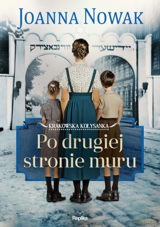 Po drugiej stronie muru. Krakowska kołysanka (Tom 2) - Joanna Nowak [KSIĄŻKA]