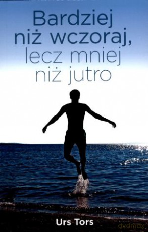 Bardziej niż wczoraj, lecz mniej niż jutro - Urs Tors [KSIĄŻKA]
