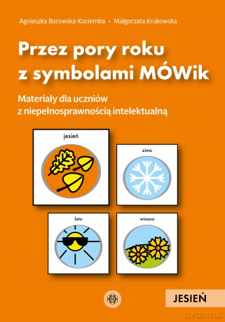 Przez pory roku z symbolami MÓWik Jesień materiały dla uczniów z niepełnosprawnością intelektualną - Agnieszka Borowska-Kociemba, Małgorzata Krukowska [KSIĄŻKA]