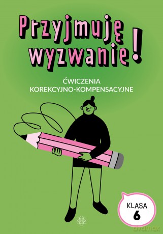 Przyjmuję wyzwanie! Klasa 6 ćwiczenia korekcyjno kompensacyjne [KSIĄŻKA]