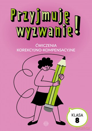 Przyjmuję wyzwanie! Klasa 8 ćwiczenia korekcyjno kompensacyjne [KSIĄŻKA]
