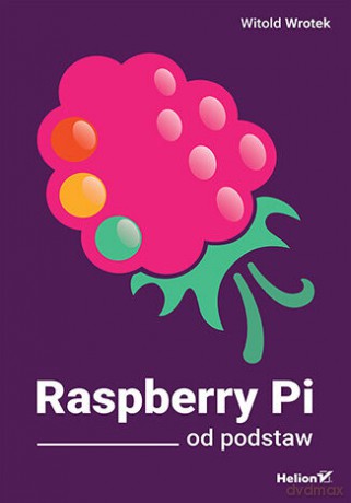 Raspberry Pi od podstaw - Witold Wrotek [KSIĄŻKA]