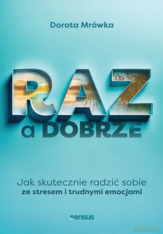 RAZ a dobrze. Jak skutecznie radzić sobie ze stresem i trudnymi emocjami - Dorota Mrówka [KSIĄŻKA]
