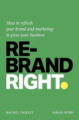 Rebrand Right. How to refresh your brand and marketing to grow your business wer. angielska - Rachel Fairley [KSIĄŻKA]