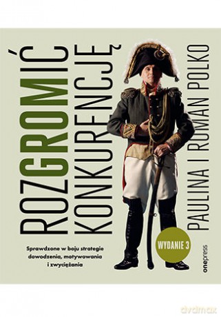 RozGROMić konkurencję. Sprawdzone w boju strategie dowodzenia, motywowania i zwyciężania - Paulina Polko, Roman Polko [KSIĄŻKA]