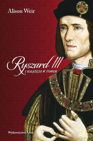Ryszard III i książęta w Tower - Alison Weir [KSIĄŻKA]
