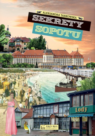 Sekrety Sopotu. Sekrety - Aleksandra Tarkowska [KSIĄŻKA]