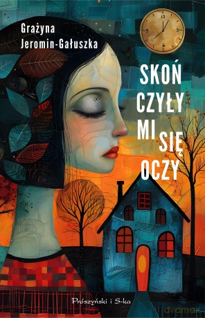 Skończyły mi się oczy - Grażyna Jeromin-Gałuszka [KSIĄŻKA]