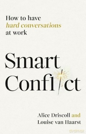 Smart Conflict. How to have hard conversations at work wer. angielska - Alice Driscoll [KSIĄŻKA]