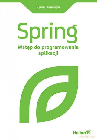 Spring. Wstęp do programowania aplikacji - Paweł Kamiński [KSIĄŻKA]