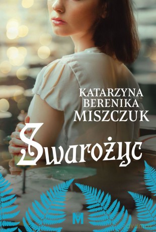 Swarożyc. Kwiat Paproci - Katarzyna Berenika Miszczuk [KSIĄŻKA]