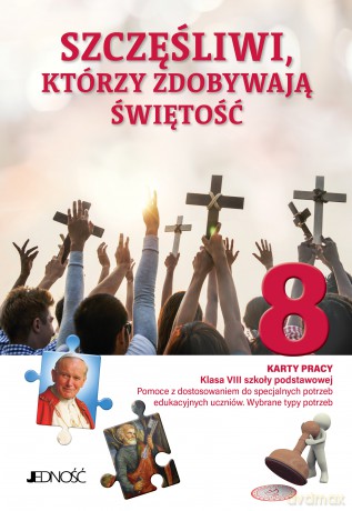 Szczęśliwi, którzy zdobywają świętość. Karty pracy. Klasa VIII SP. Pomoce z dostosowaniem do specjalnych potrzeb edukacyjnych uczniów. Wybrane typy potrzeb [KSIĄŻKA]