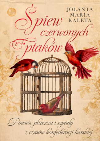 Śpiew czerwonych ptaków. Powieść płaszcza i szpady z czasów Konfederacji Barskiej - Jolanta Maria Kaleta [KSIĄŻKA]