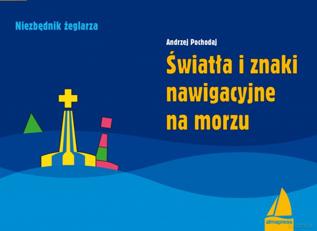 Światła i znaki nawigacyjne na morzu. Poradnik dla żeglarzy - Andrzej Pochodaj [KSIĄŻKA]