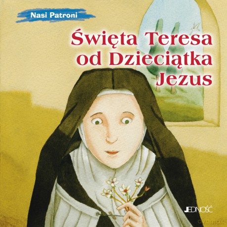 Święta Teresa od Dzieciątka Jezus. Nasi Patroni - Silvia Vecchini [KSIĄŻKA]