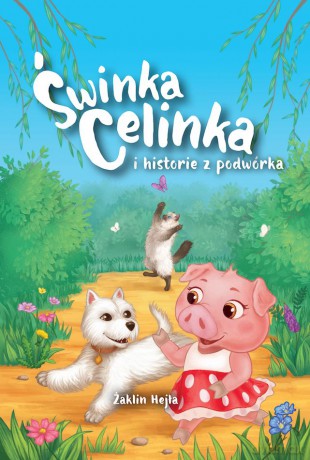 Świnka Celinka i historie z podwórka - Żaklin Hejła [KSIĄŻKA]