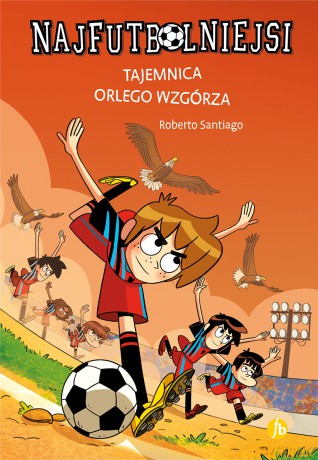 Tajemnica orlego wzgórza. Najfutbolniejsi - Roberto Santiago [KSIĄŻKA]