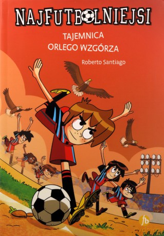 Tajemnica orlego wzgórza. Najfutbolniejsi - Roberto Santiago [KSIĄŻKA]