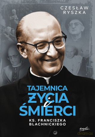 Tajemnica życia i śmierci ks. Franciszka Blachnickiego - Czesław Ryszka [KSIĄŻKA]