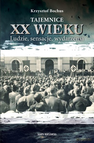 Tajemnice XX wieku. Ludzie, sensacje, wydarzenia - Krzysztof Bochus [KSIĄŻKA]