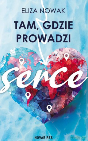 Tam, gdzie prowadzi serce - Eliza Nowak [KSIĄŻKA]