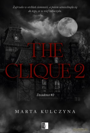 The Clique. Decadence (Tom 2) - Marta Kulczyna [KSIĄŻKA]