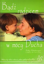 Bądź rodzicem w mocy Ducha - Sally Hohnberger [KSIĄŻKA]
