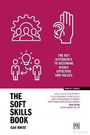 The Soft Skills Book. The key difference to becoming highly effective and valued wer. angielska - Dan White [KSIĄŻKA]