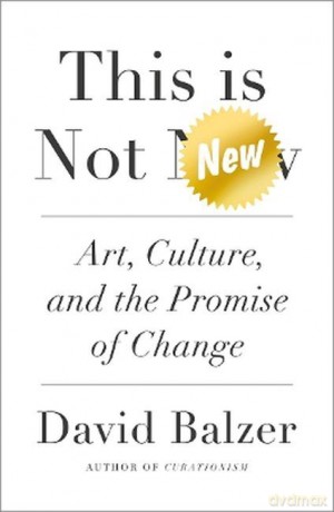 This is not new. Art, culture, and the promise of change wer. angielska - David Balzer [KSIĄŻKA]