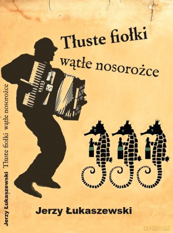 Tłuste fiołki, wątłe nosorożce - Jerzy Łukaszewski [KSIĄŻKA]