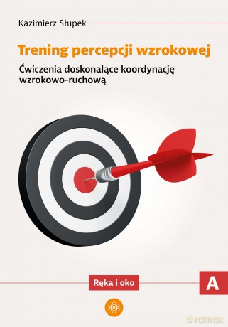 Trening percepcji wzrokowej Ćwiczenia doskonalące koordynację wzrokowo ruchową Ręka i oko część A - Kazimierz Słupek [KSIĄŻKA]