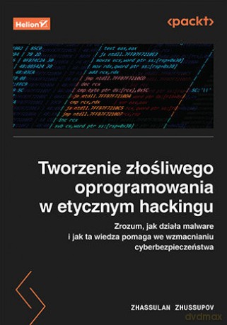 Tworzenie złośliwego oprogramowania w etycznym hackingu. Zrozum, jak działa malware i jak ta wiedza pomaga we wzmacnianiu cyberbezpieczeństwa - Zhassulan Zhussupov [KSIĄŻKA]