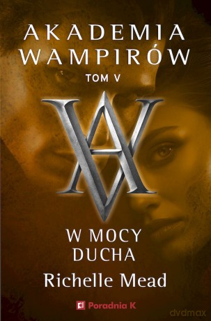W mocy ducha. Akademia wampirów (Tom 5) - Richelle Mead [KSIĄŻKA]
