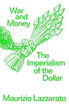 War and money. The imperialism of the dollar wer. angielska - Maurizio Lazzarato [KSIĄŻKA]