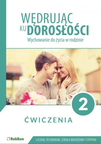 Wędrując ku dorosłości ćwiczenia dla uczniów klasy 2 liceum ogólnokształcącego, technikum, szkoły branżowej I stopnia Wychowanie do życia w rodzinie - Barbara Charczuk, Magdalena Guziak-Nowak, Teresa Król, Józef Nowakowski, Jolanta Tęcza-Ćwierz [KSIĄŻKA]